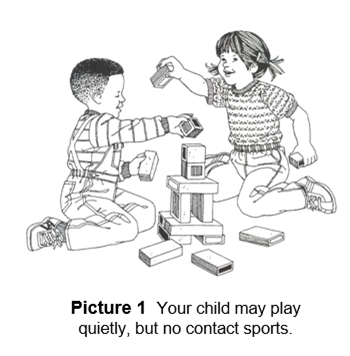 Your child may play quietly, but no contact sports.